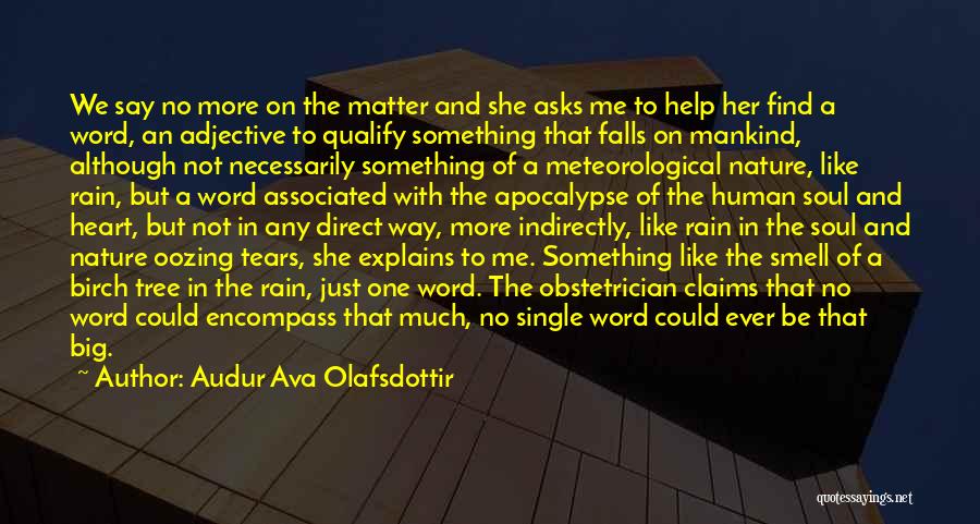 Audur Ava Olafsdottir Quotes: We Say No More On The Matter And She Asks Me To Help Her Find A Word, An Adjective To