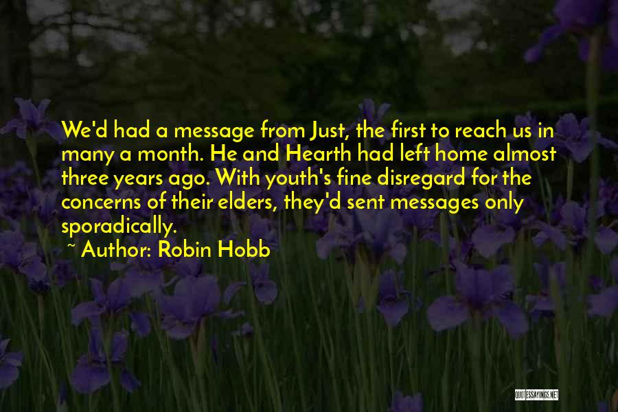 Robin Hobb Quotes: We'd Had A Message From Just, The First To Reach Us In Many A Month. He And Hearth Had Left