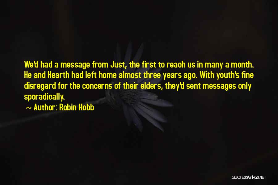 Robin Hobb Quotes: We'd Had A Message From Just, The First To Reach Us In Many A Month. He And Hearth Had Left