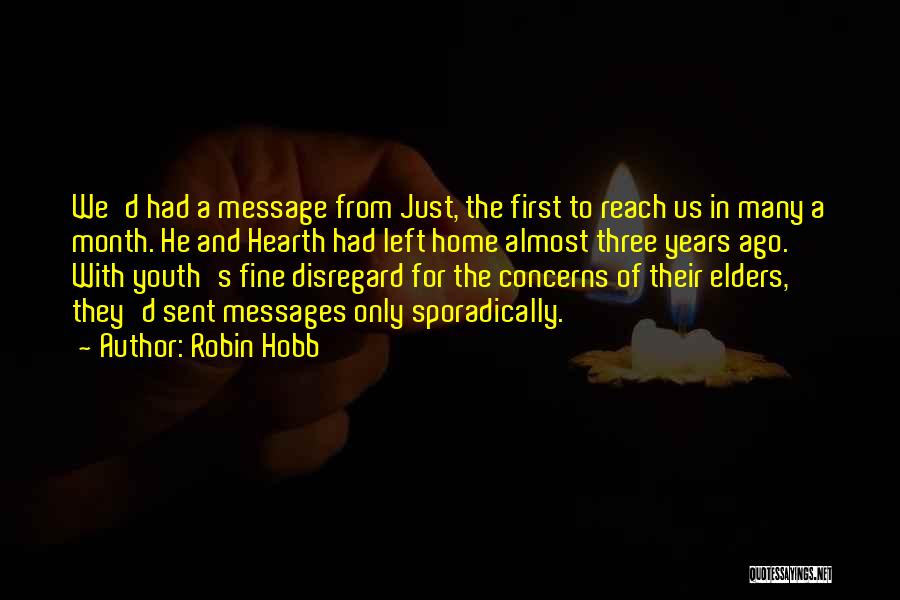 Robin Hobb Quotes: We'd Had A Message From Just, The First To Reach Us In Many A Month. He And Hearth Had Left