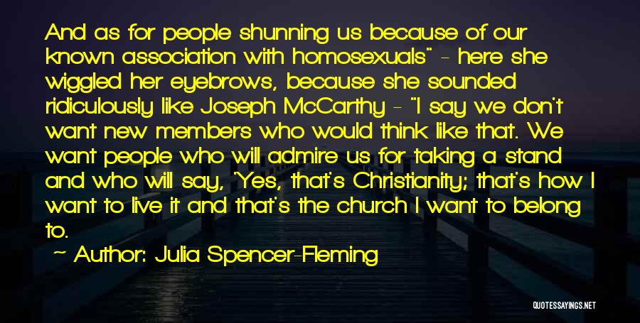 Julia Spencer-Fleming Quotes: And As For People Shunning Us Because Of Our Known Association With Homosexuals - Here She Wiggled Her Eyebrows, Because