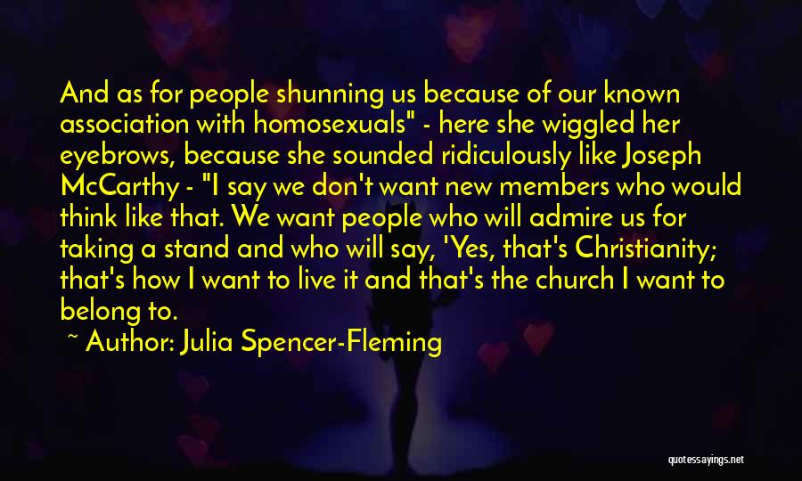 Julia Spencer-Fleming Quotes: And As For People Shunning Us Because Of Our Known Association With Homosexuals - Here She Wiggled Her Eyebrows, Because