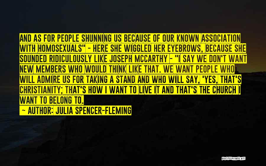 Julia Spencer-Fleming Quotes: And As For People Shunning Us Because Of Our Known Association With Homosexuals - Here She Wiggled Her Eyebrows, Because