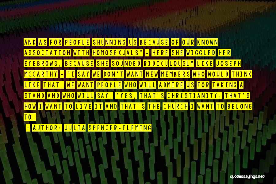 Julia Spencer-Fleming Quotes: And As For People Shunning Us Because Of Our Known Association With Homosexuals - Here She Wiggled Her Eyebrows, Because