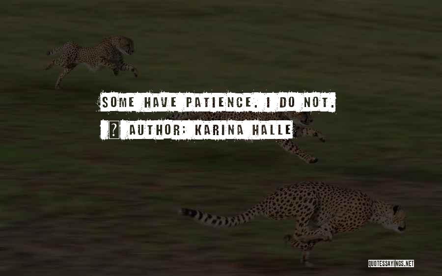Karina Halle Quotes: Some Have Patience. I Do Not.
