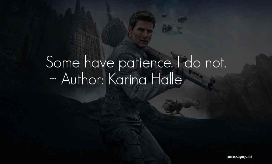 Karina Halle Quotes: Some Have Patience. I Do Not.