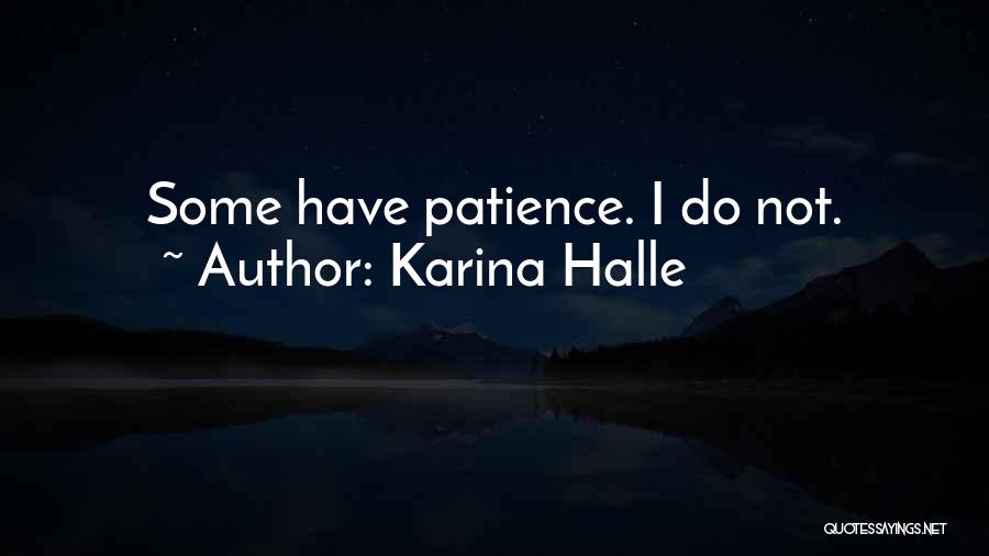 Karina Halle Quotes: Some Have Patience. I Do Not.