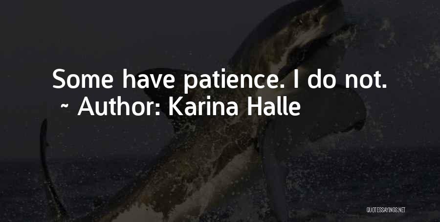 Karina Halle Quotes: Some Have Patience. I Do Not.