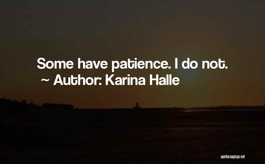 Karina Halle Quotes: Some Have Patience. I Do Not.