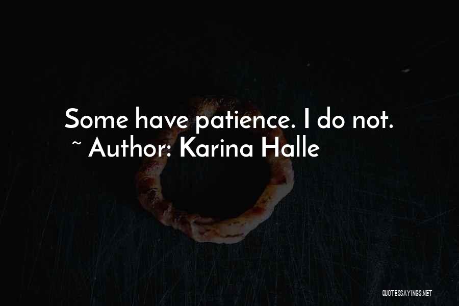 Karina Halle Quotes: Some Have Patience. I Do Not.