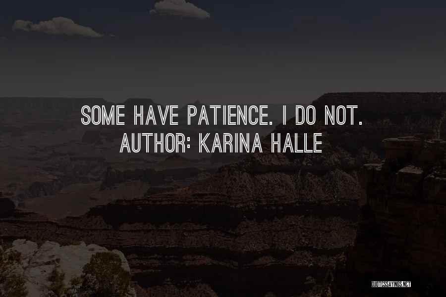 Karina Halle Quotes: Some Have Patience. I Do Not.