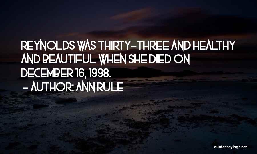 Ann Rule Quotes: Reynolds Was Thirty-three And Healthy And Beautiful When She Died On December 16, 1998.