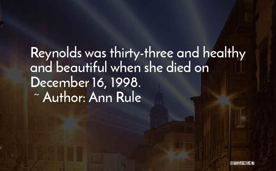 Ann Rule Quotes: Reynolds Was Thirty-three And Healthy And Beautiful When She Died On December 16, 1998.