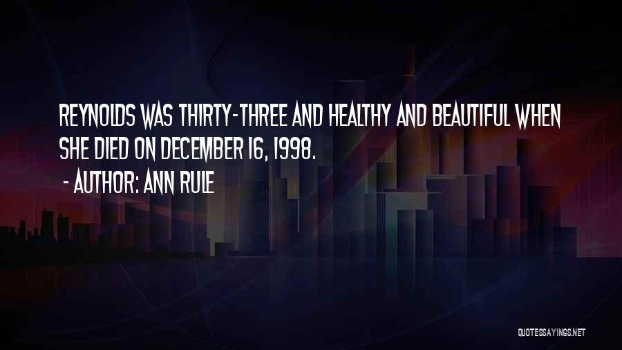 Ann Rule Quotes: Reynolds Was Thirty-three And Healthy And Beautiful When She Died On December 16, 1998.