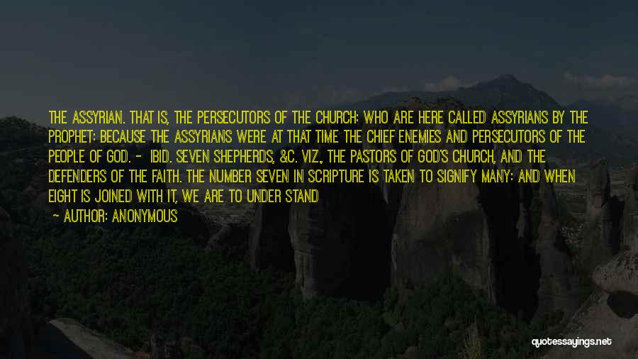 Anonymous Quotes: The Assyrian. That Is, The Persecutors Of The Church: Who Are Here Called Assyrians By The Prophet: Because The Assyrians