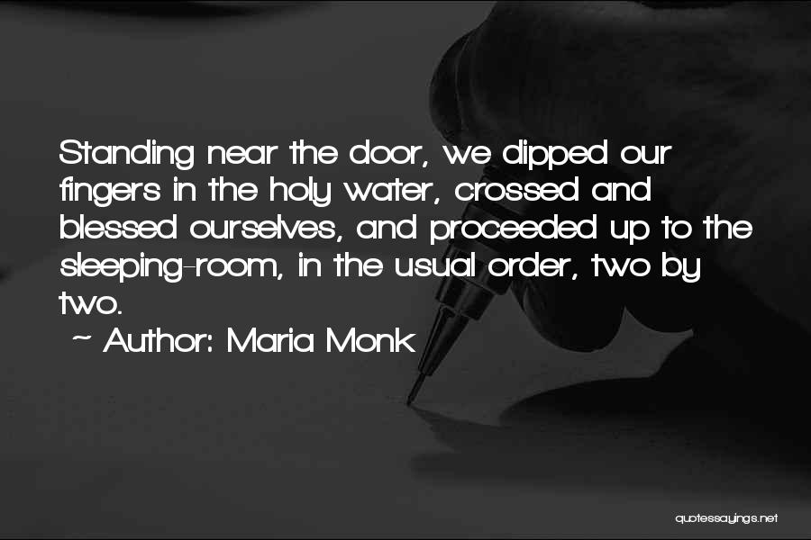 Maria Monk Quotes: Standing Near The Door, We Dipped Our Fingers In The Holy Water, Crossed And Blessed Ourselves, And Proceeded Up To