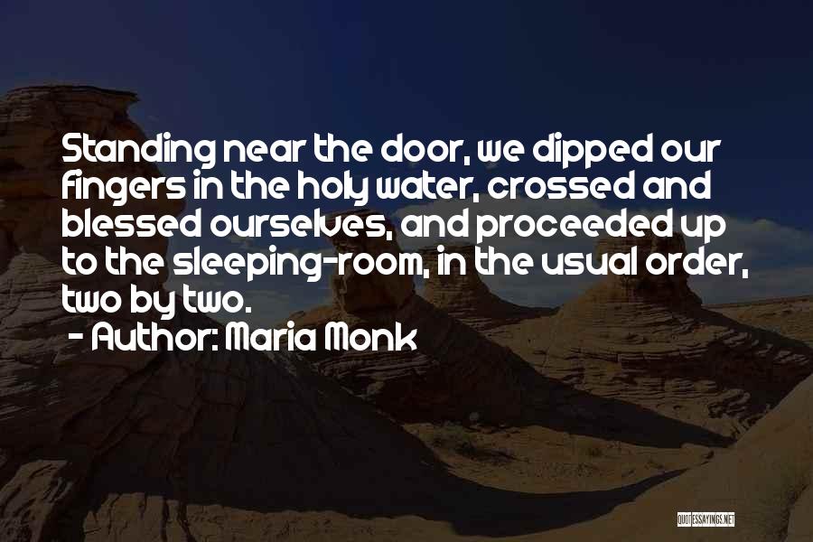 Maria Monk Quotes: Standing Near The Door, We Dipped Our Fingers In The Holy Water, Crossed And Blessed Ourselves, And Proceeded Up To