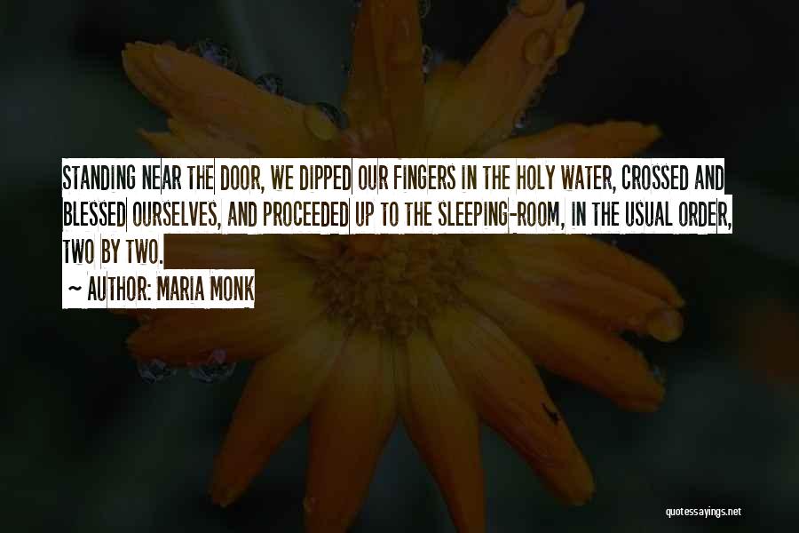 Maria Monk Quotes: Standing Near The Door, We Dipped Our Fingers In The Holy Water, Crossed And Blessed Ourselves, And Proceeded Up To