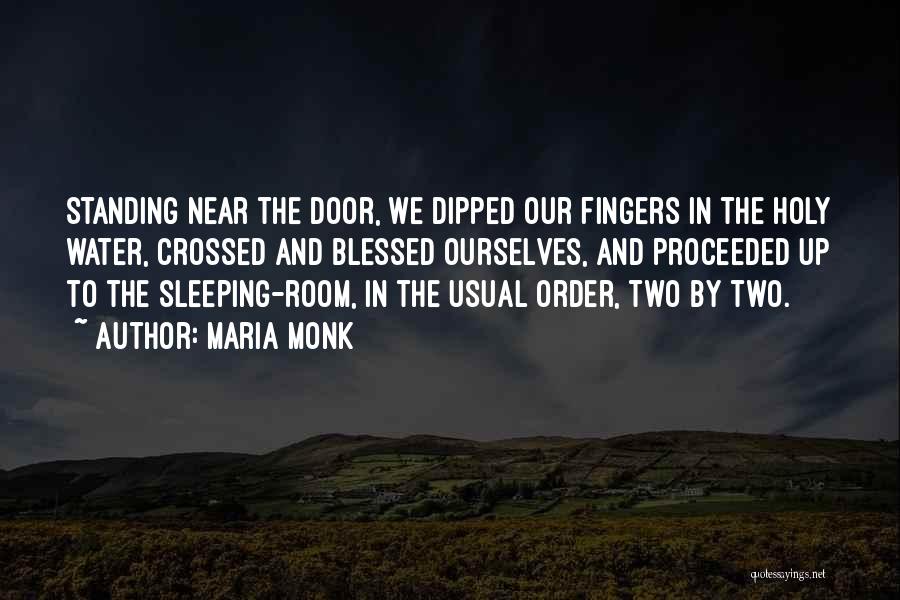 Maria Monk Quotes: Standing Near The Door, We Dipped Our Fingers In The Holy Water, Crossed And Blessed Ourselves, And Proceeded Up To