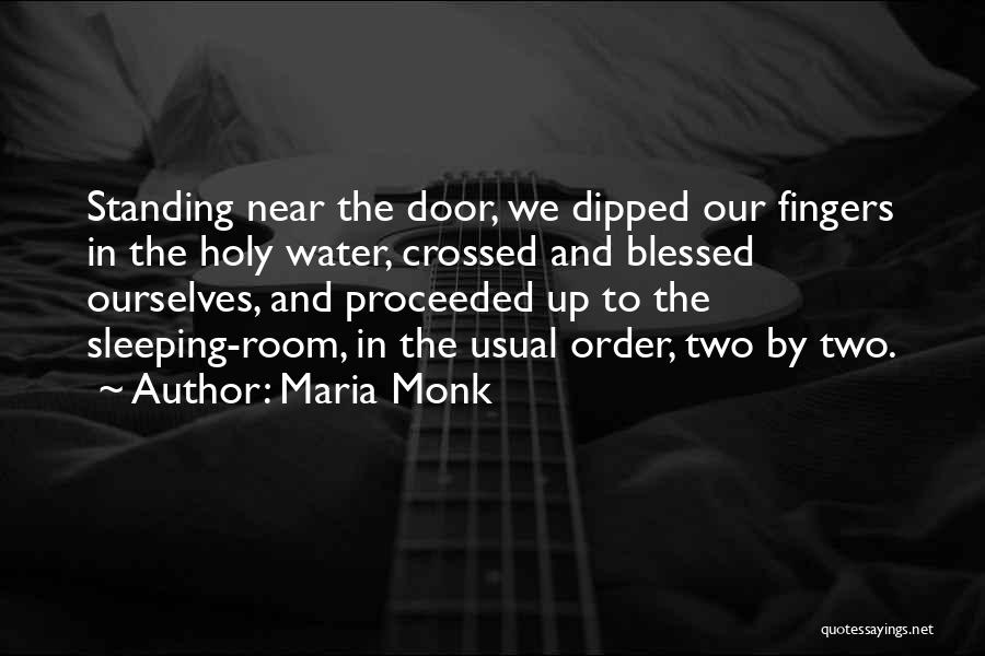 Maria Monk Quotes: Standing Near The Door, We Dipped Our Fingers In The Holy Water, Crossed And Blessed Ourselves, And Proceeded Up To