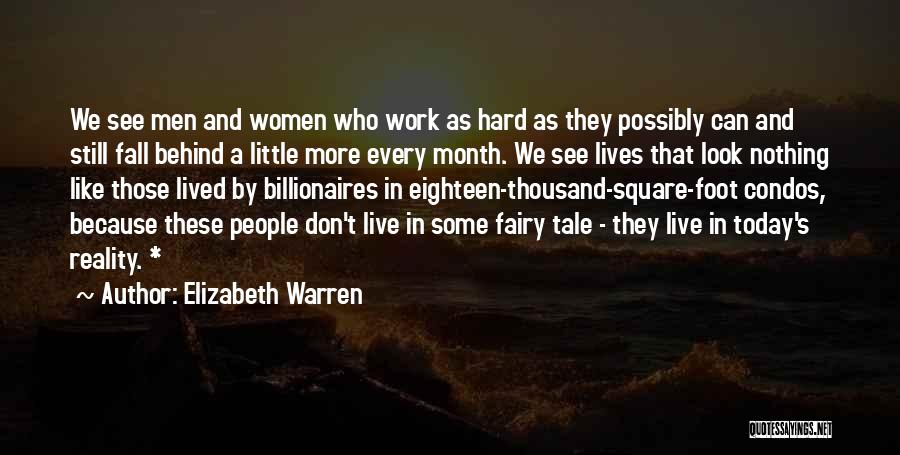 Elizabeth Warren Quotes: We See Men And Women Who Work As Hard As They Possibly Can And Still Fall Behind A Little More