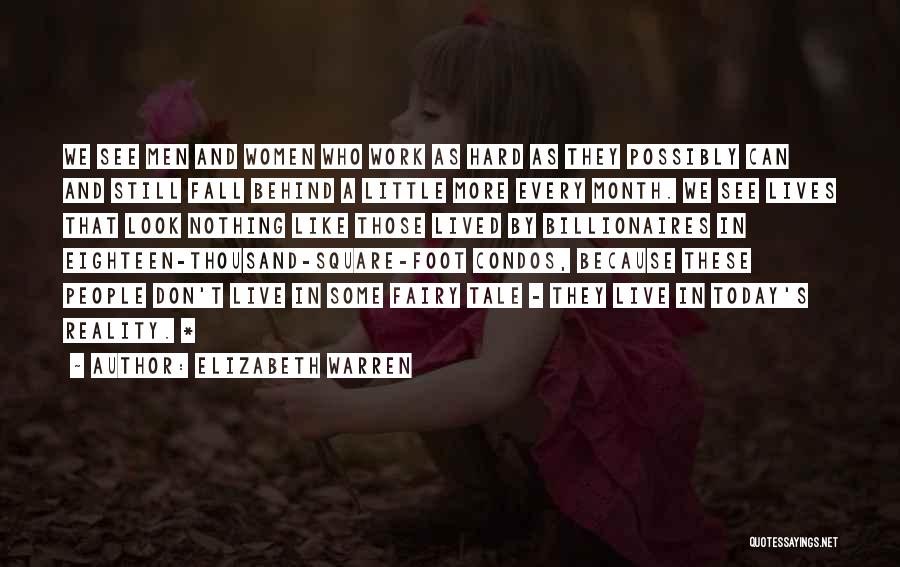 Elizabeth Warren Quotes: We See Men And Women Who Work As Hard As They Possibly Can And Still Fall Behind A Little More