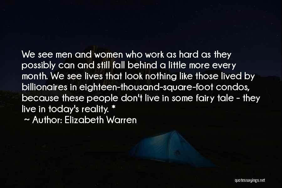 Elizabeth Warren Quotes: We See Men And Women Who Work As Hard As They Possibly Can And Still Fall Behind A Little More