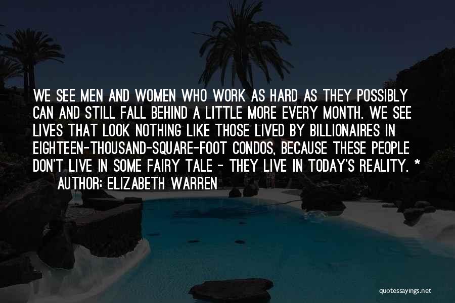 Elizabeth Warren Quotes: We See Men And Women Who Work As Hard As They Possibly Can And Still Fall Behind A Little More