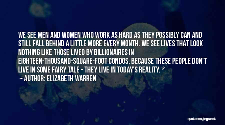 Elizabeth Warren Quotes: We See Men And Women Who Work As Hard As They Possibly Can And Still Fall Behind A Little More