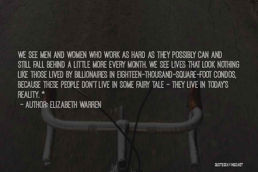 Elizabeth Warren Quotes: We See Men And Women Who Work As Hard As They Possibly Can And Still Fall Behind A Little More