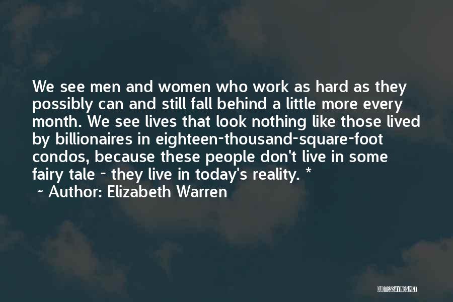 Elizabeth Warren Quotes: We See Men And Women Who Work As Hard As They Possibly Can And Still Fall Behind A Little More