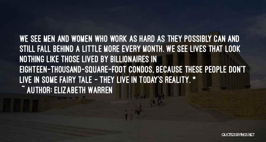 Elizabeth Warren Quotes: We See Men And Women Who Work As Hard As They Possibly Can And Still Fall Behind A Little More