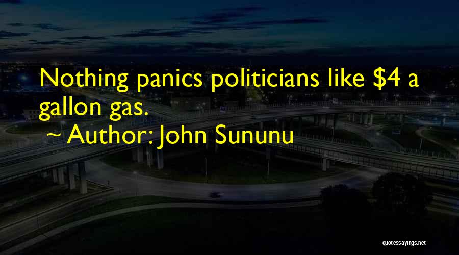 John Sununu Quotes: Nothing Panics Politicians Like $4 A Gallon Gas.