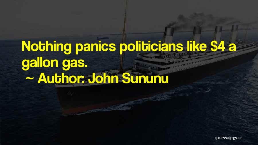 John Sununu Quotes: Nothing Panics Politicians Like $4 A Gallon Gas.