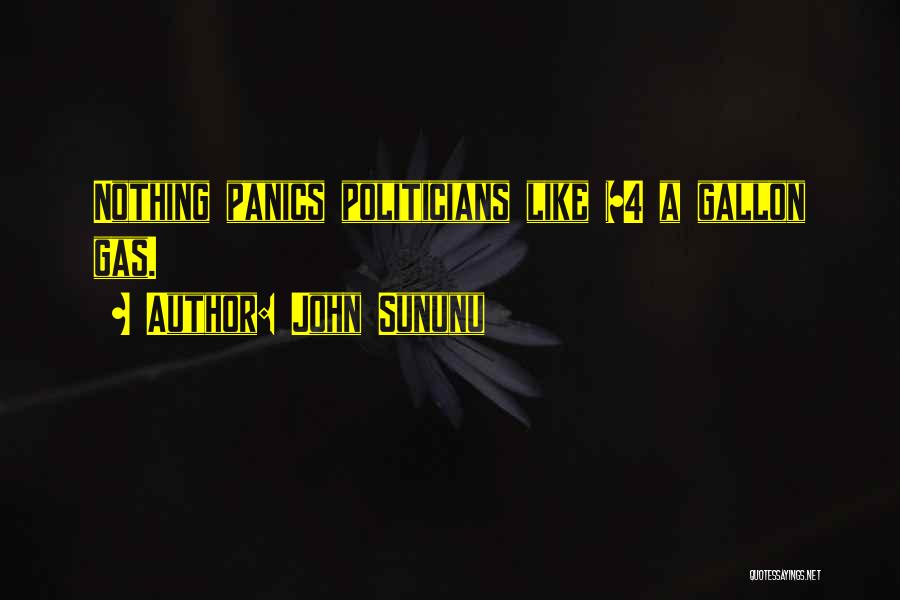 John Sununu Quotes: Nothing Panics Politicians Like $4 A Gallon Gas.