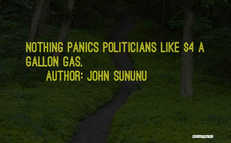John Sununu Quotes: Nothing Panics Politicians Like $4 A Gallon Gas.