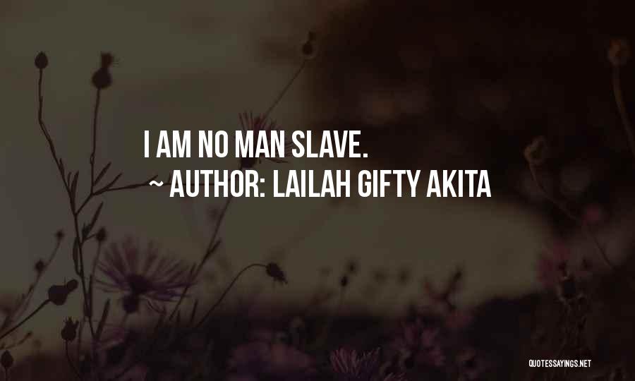 Lailah Gifty Akita Quotes: I Am No Man Slave.