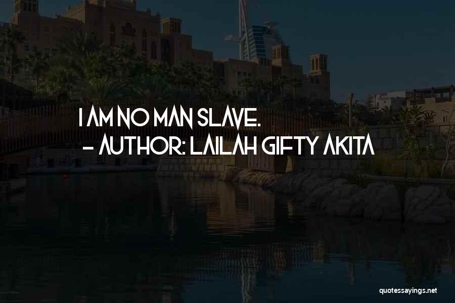 Lailah Gifty Akita Quotes: I Am No Man Slave.