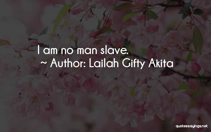 Lailah Gifty Akita Quotes: I Am No Man Slave.