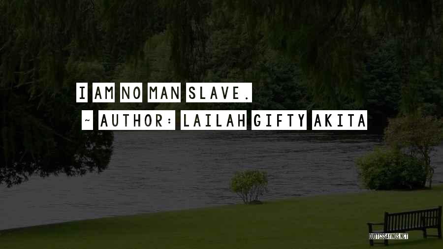 Lailah Gifty Akita Quotes: I Am No Man Slave.