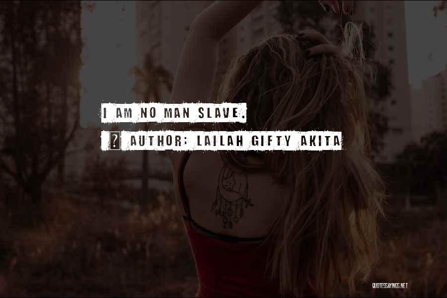 Lailah Gifty Akita Quotes: I Am No Man Slave.