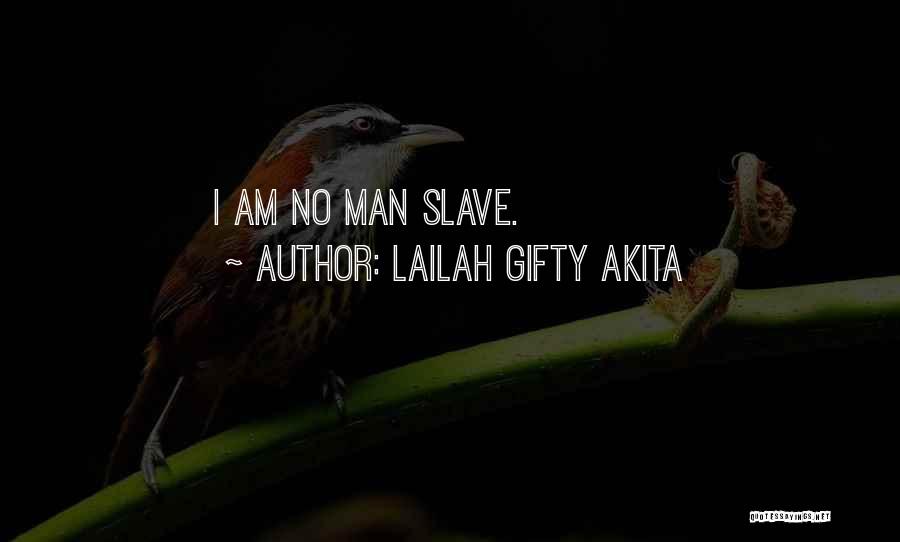 Lailah Gifty Akita Quotes: I Am No Man Slave.