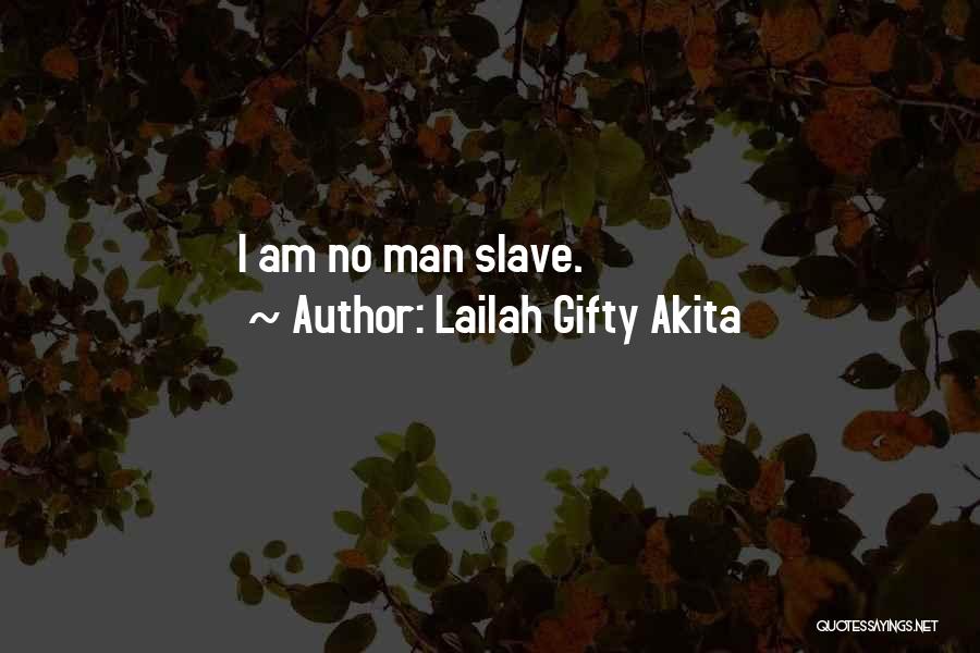 Lailah Gifty Akita Quotes: I Am No Man Slave.