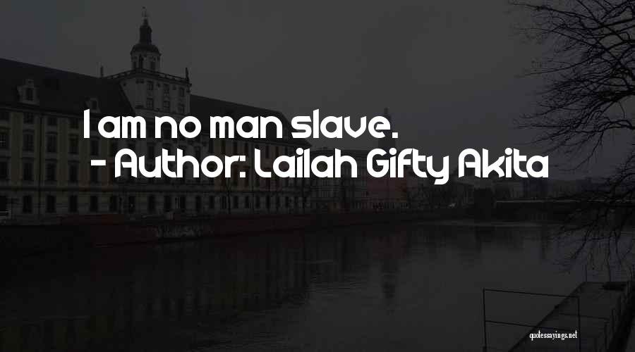 Lailah Gifty Akita Quotes: I Am No Man Slave.