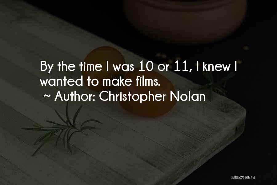Christopher Nolan Quotes: By The Time I Was 10 Or 11, I Knew I Wanted To Make Films.