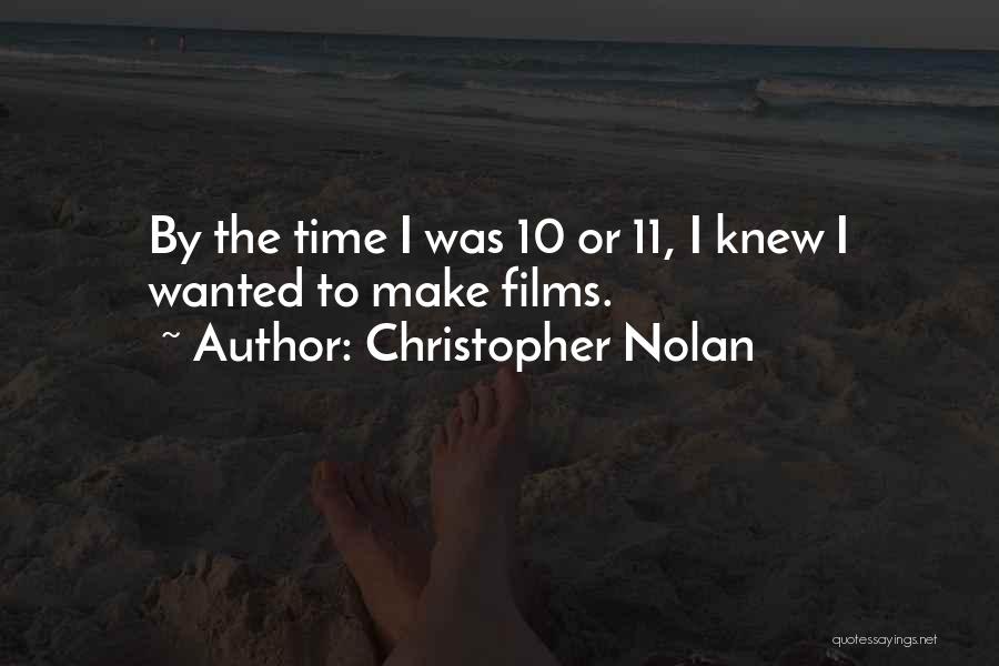 Christopher Nolan Quotes: By The Time I Was 10 Or 11, I Knew I Wanted To Make Films.