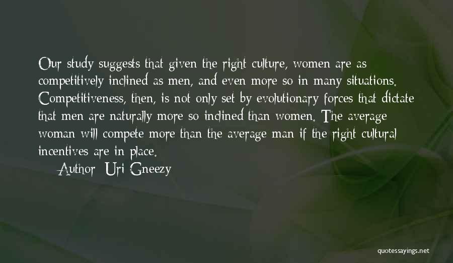 Uri Gneezy Quotes: Our Study Suggests That Given The Right Culture, Women Are As Competitively Inclined As Men, And Even More So In