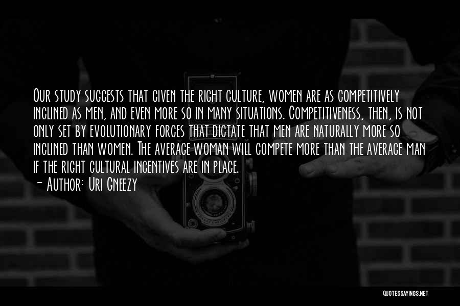 Uri Gneezy Quotes: Our Study Suggests That Given The Right Culture, Women Are As Competitively Inclined As Men, And Even More So In