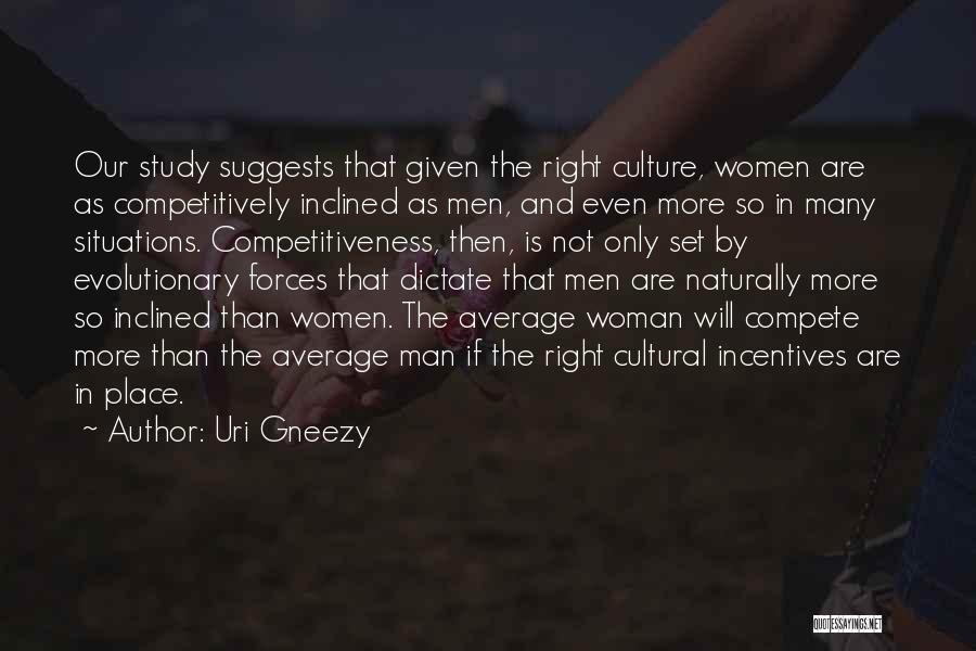 Uri Gneezy Quotes: Our Study Suggests That Given The Right Culture, Women Are As Competitively Inclined As Men, And Even More So In