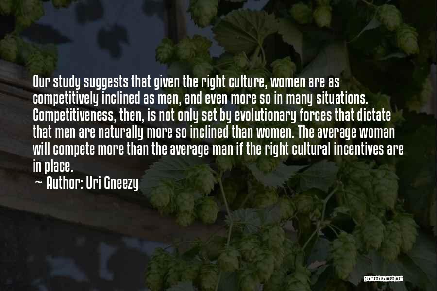 Uri Gneezy Quotes: Our Study Suggests That Given The Right Culture, Women Are As Competitively Inclined As Men, And Even More So In